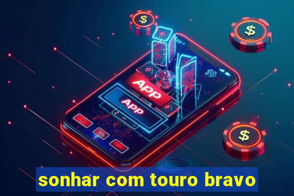 sonhar com touro bravo